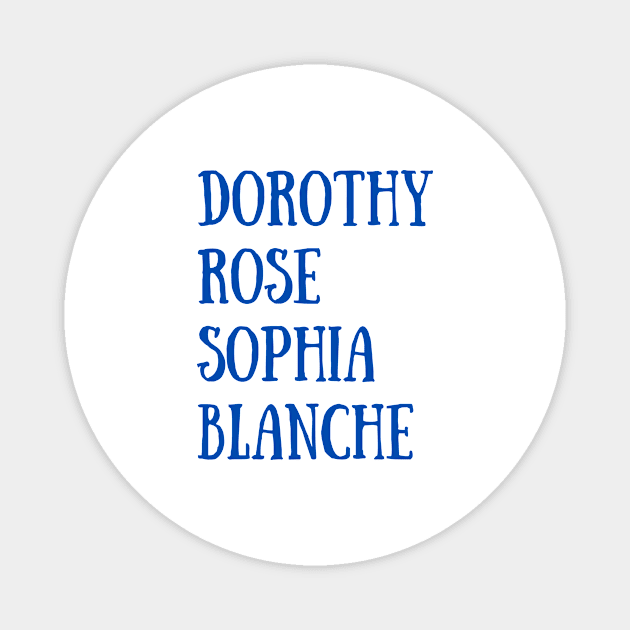 Dorothy Rose Sophia Blanche Magnet by Bella Designs